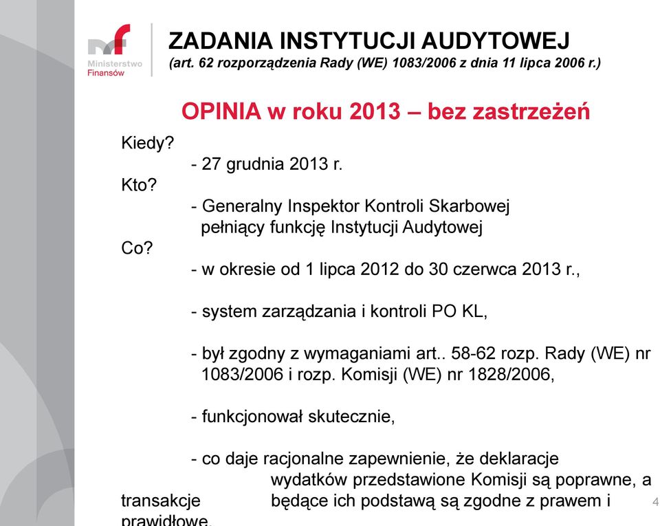 , - system zarządzania i kontroli PO KL, - był zgodny z wymaganiami art.. 58-62 rozp. Rady (WE) nr 1083/2006 i rozp.