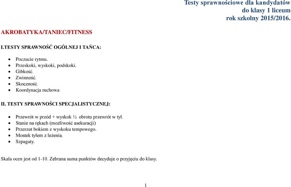 Koordynacja ruchowa II. TESTY SPRAWNOŚCI SPECJALISTYCZNEJ: Przewrót w przód + wyskok ½ obrotu przewrót w tył.