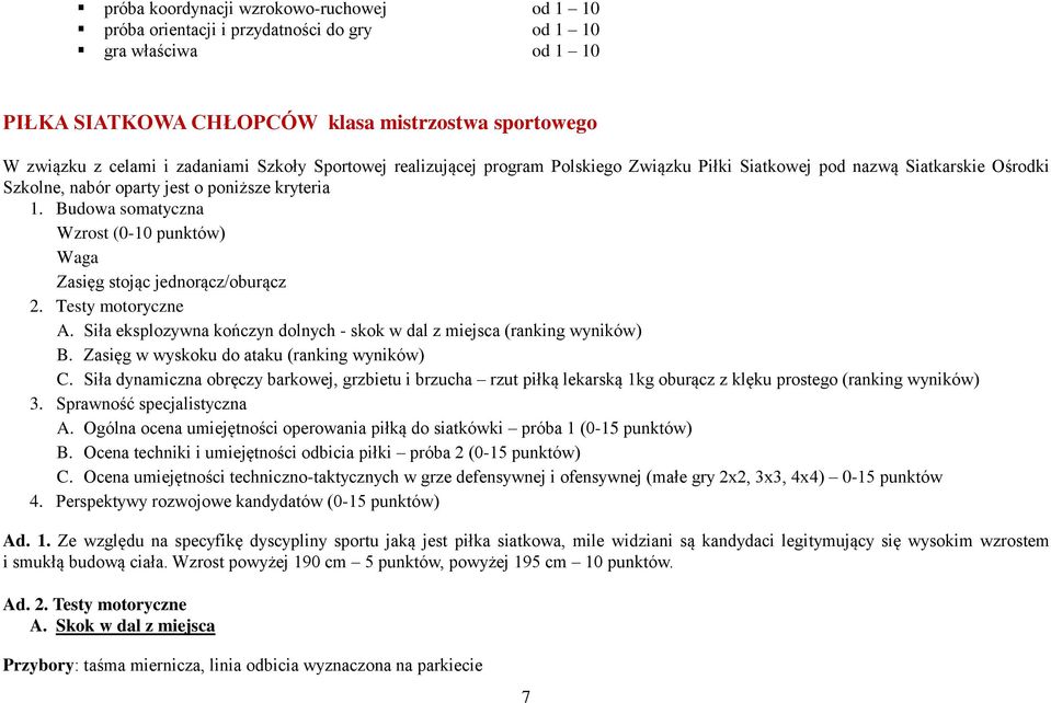 Budowa somatyczna Wzrost (0-10 punktów) Waga Zasięg stojąc jednorącz/oburącz 2. Testy motoryczne A. Siła eksplozywna kończyn dolnych - skok w dal z miejsca (ranking wyników) B.