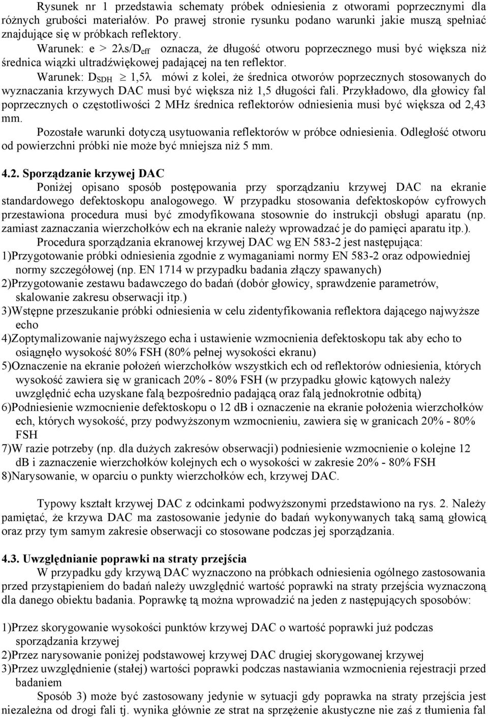 Warunek: e > 2λs/D eff oznacza, że długość otworu poprzecznego musi być większa niż średnica wiązki ultradźwiękowej padającej na ten reflektor.