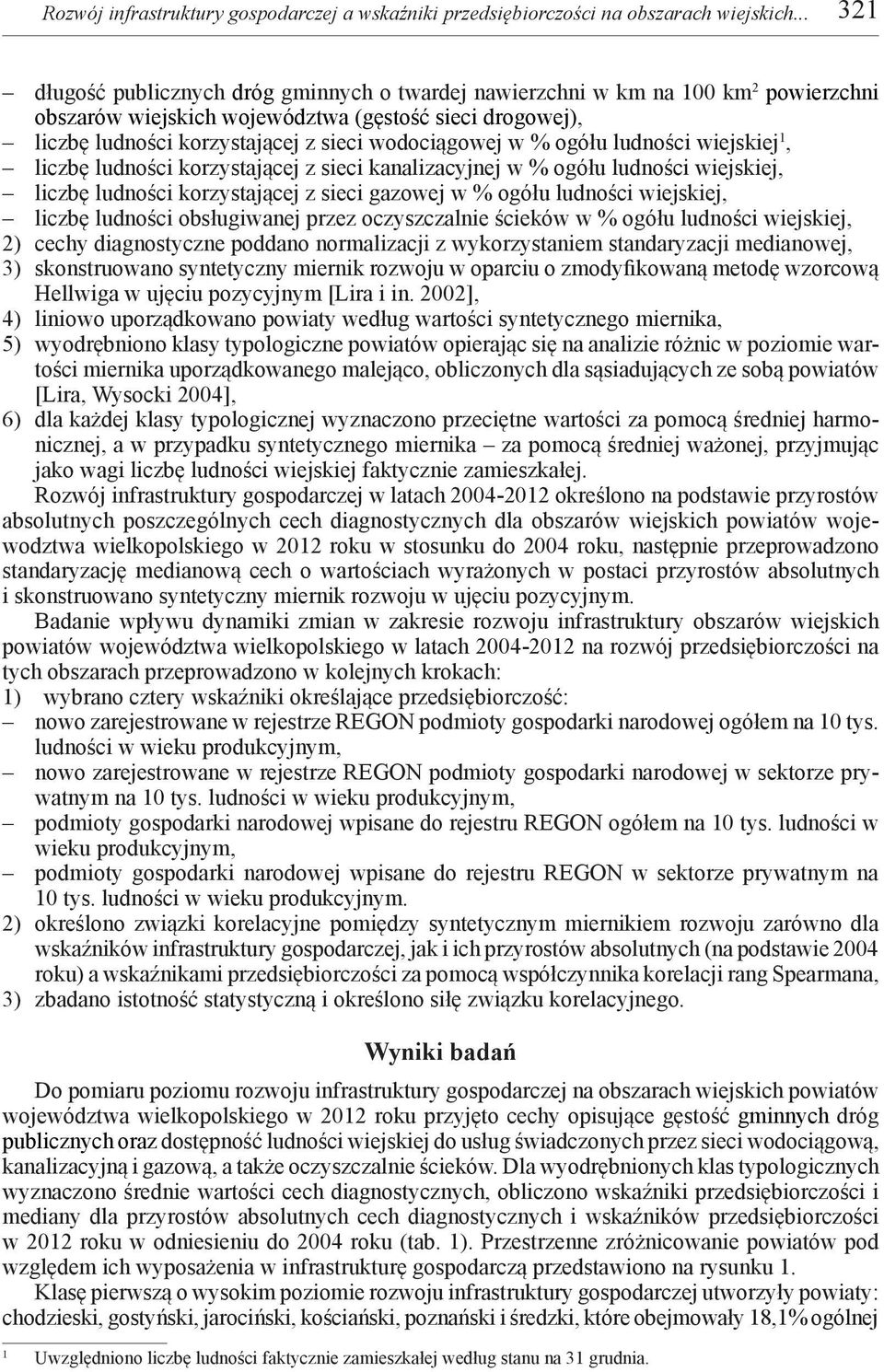 w % ogółu ludności wiejskiej 1, liczbę ludności korzystającej z sieci kanalizacyjnej w % ogółu ludności wiejskiej, liczbę ludności korzystającej z sieci gazowej w % ogółu ludności wiejskiej, liczbę