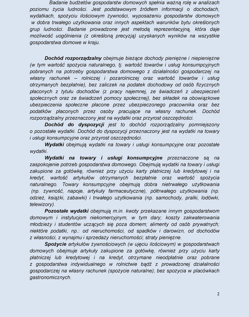 grup ludności. Badanie prowadzone jest metodą reprezentacyjną, która daje możliwość uogólnienia (z określoną precyzją) uzyskanych wyników na wszystkie gospodarstwa domowe w kraju.