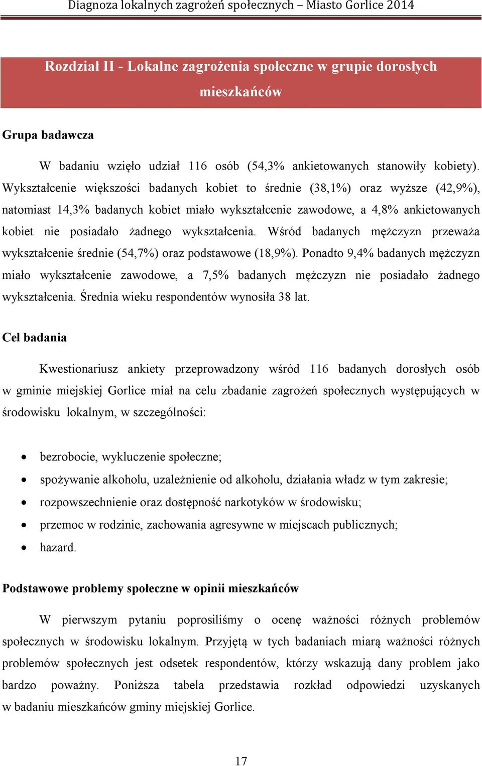 wykształcenia. Wśród badanych mężczyzn przeważa wykształcenie średnie (54,7%) oraz podstawowe (18,9%).