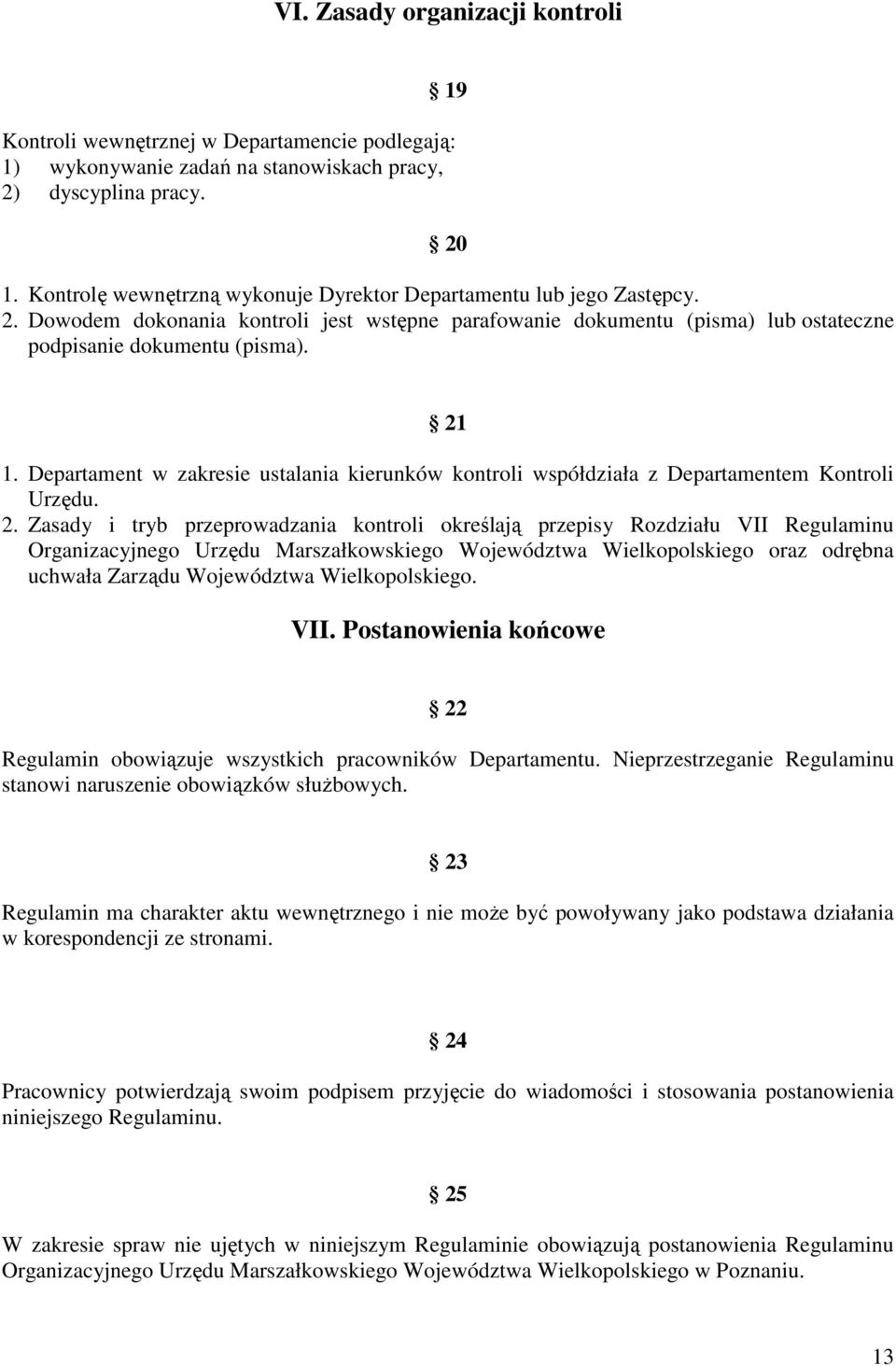 Departament w zakresie ustalania kierunków kontroli współdziała z Departamentem Kontroli Urzędu. 2.