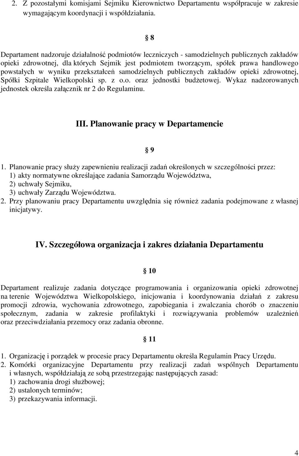 wyniku przekształceń samodzielnych publicznych zakładów opieki zdrowotnej, Spółki Szpitale Wielkopolski sp. z o.o. oraz jednostki budżetowej.