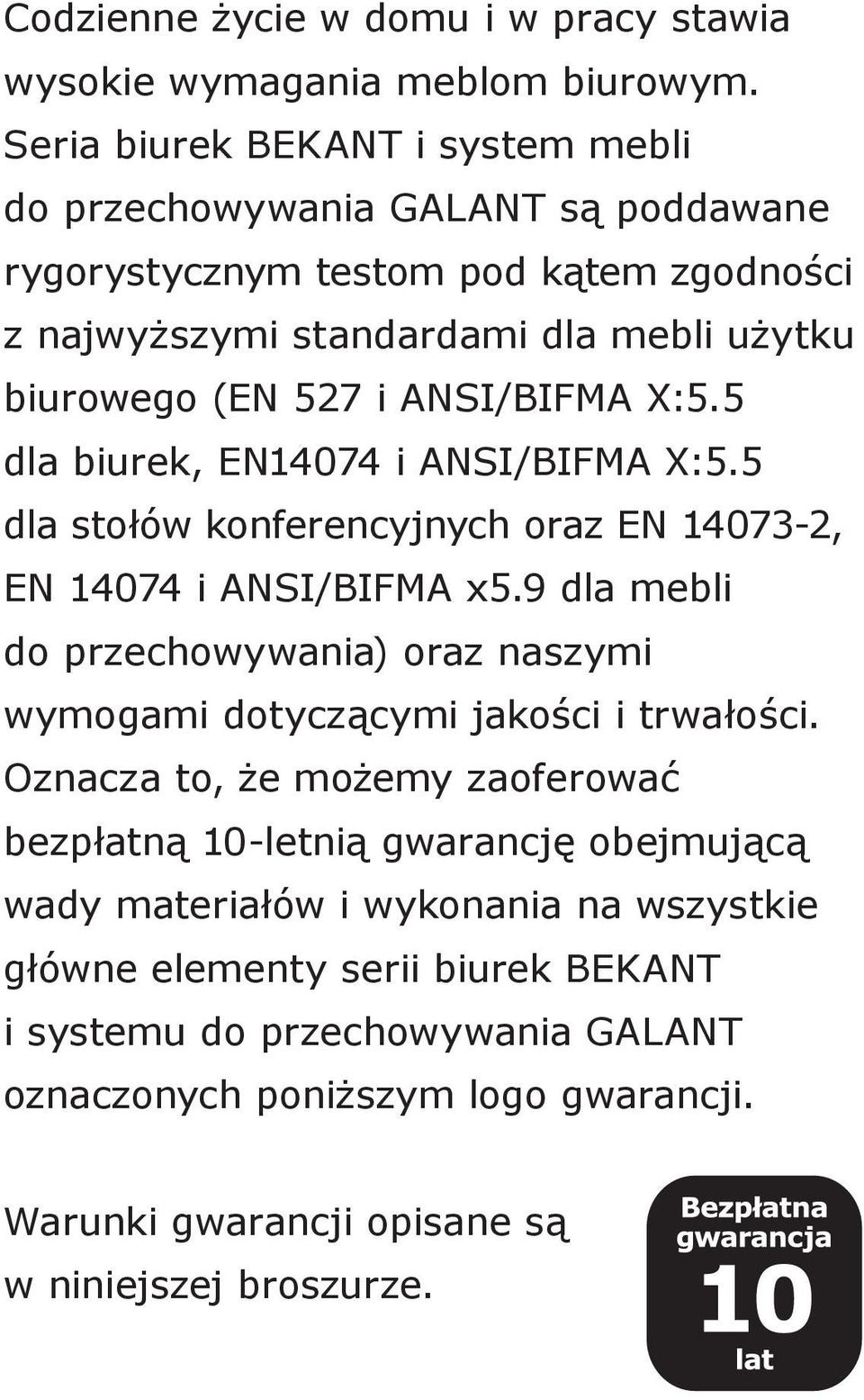 ANSI/BIFMA X:5.5 dla biurek, EN14074 i ANSI/BIFMA X:5.5 dla stołów konferencyjnych oraz EN 14073-2, EN 14074 i ANSI/BIFMA x5.