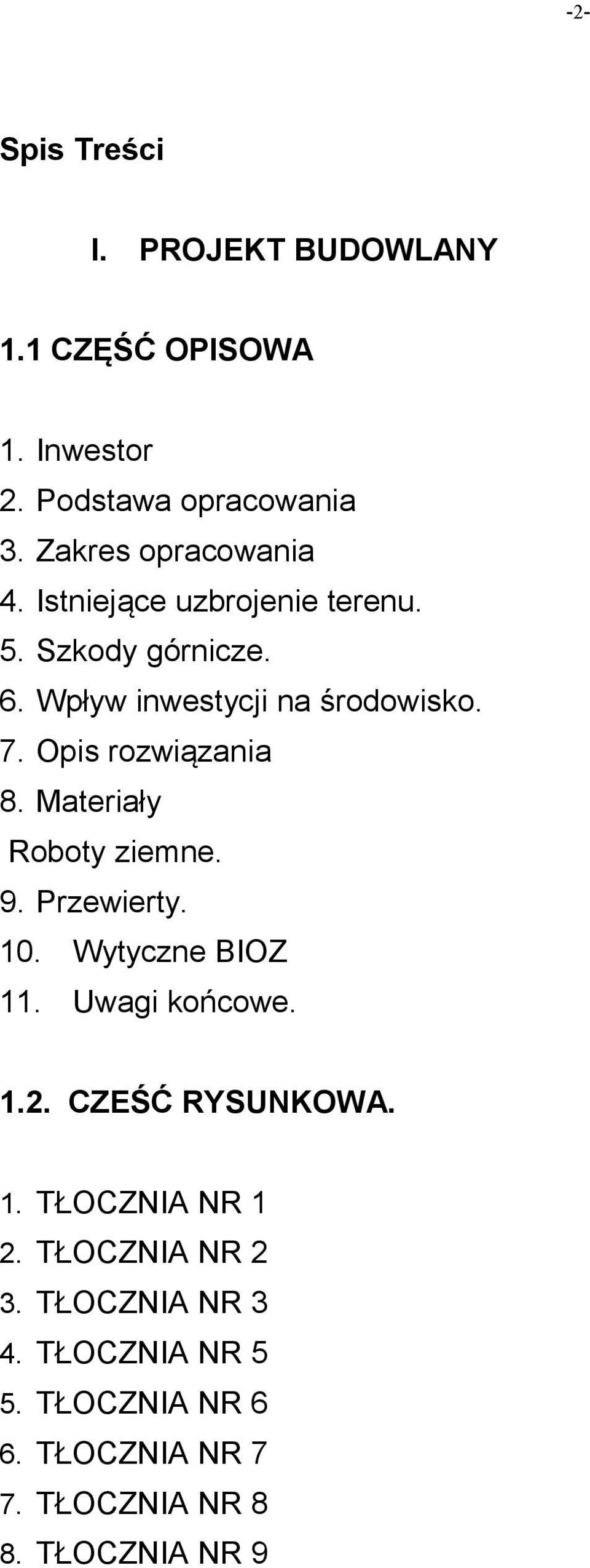 Materiały Roboty ziemne. 9. Przewierty. 10. Wytyczne BIOZ 11. Uwagi końcowe. 1.2. CZEŚĆ RYSUNKOWA. 1. TŁOCZNIA NR 1 2.