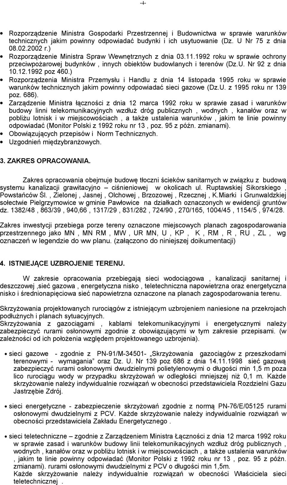 ) Rozporządzenia Ministra Przemysłu i Handlu z dnia 14 listopada 1995 roku w sprawie warunków technicznych jakim powinny odpowiadać sieci gazowe (Dz.U. z 1995 roku nr 139 poz. 686).