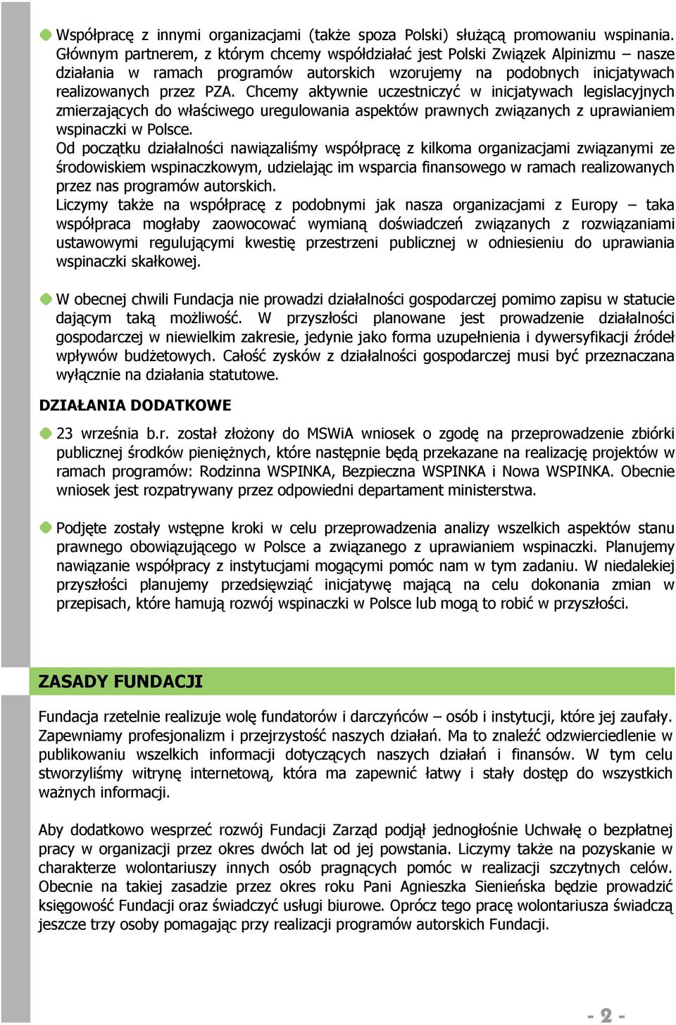 Chcemy aktywnie uczestniczyć w inicjatywach legislacyjnych zmierzających do właściwego uregulowania aspektów prawnych związanych z uprawianiem wspinaczki w Polsce.
