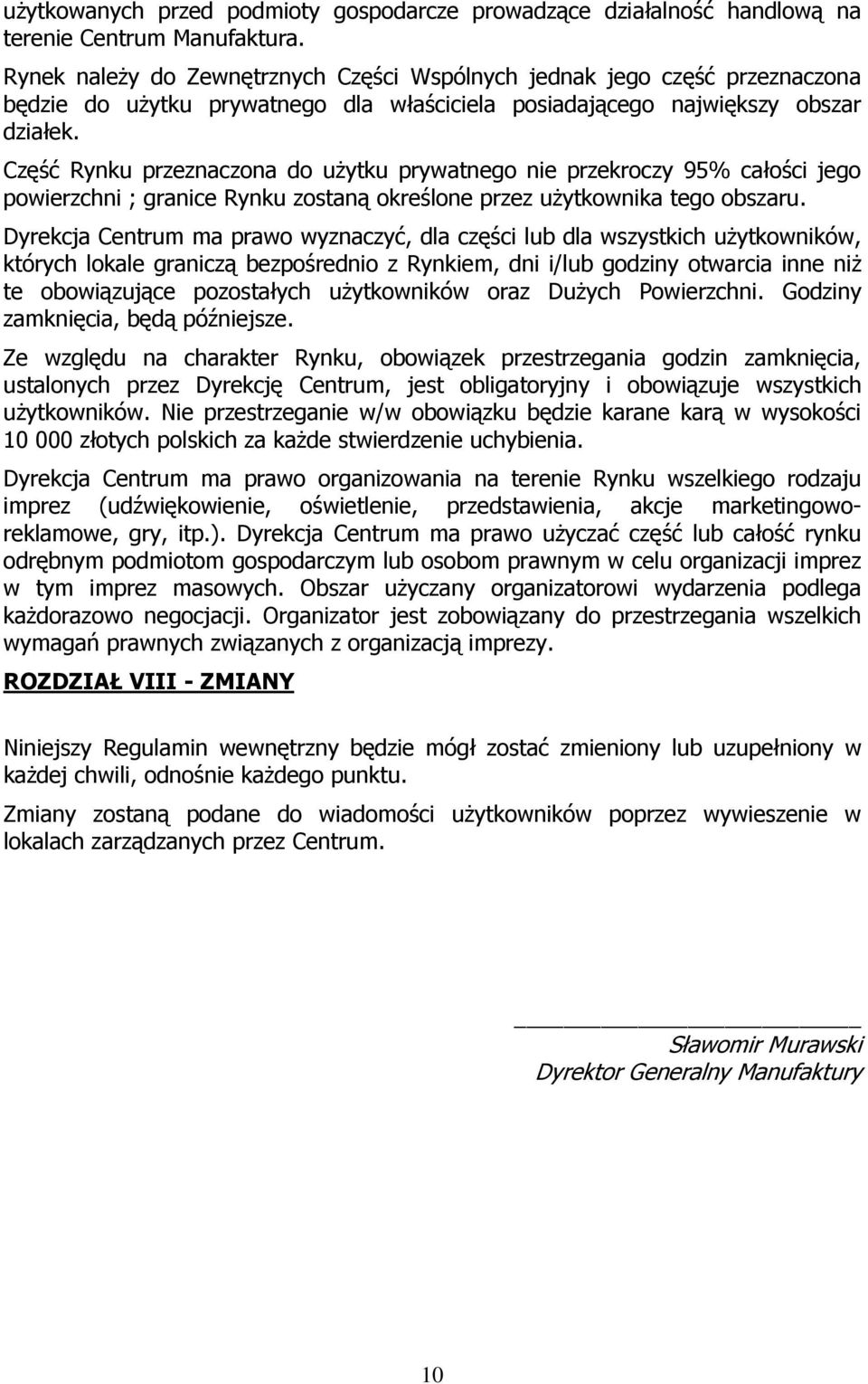 Część Rynku przeznaczona do użytku prywatnego nie przekroczy 95% całości jego powierzchni ; granice Rynku zostaną określone przez użytkownika tego obszaru.