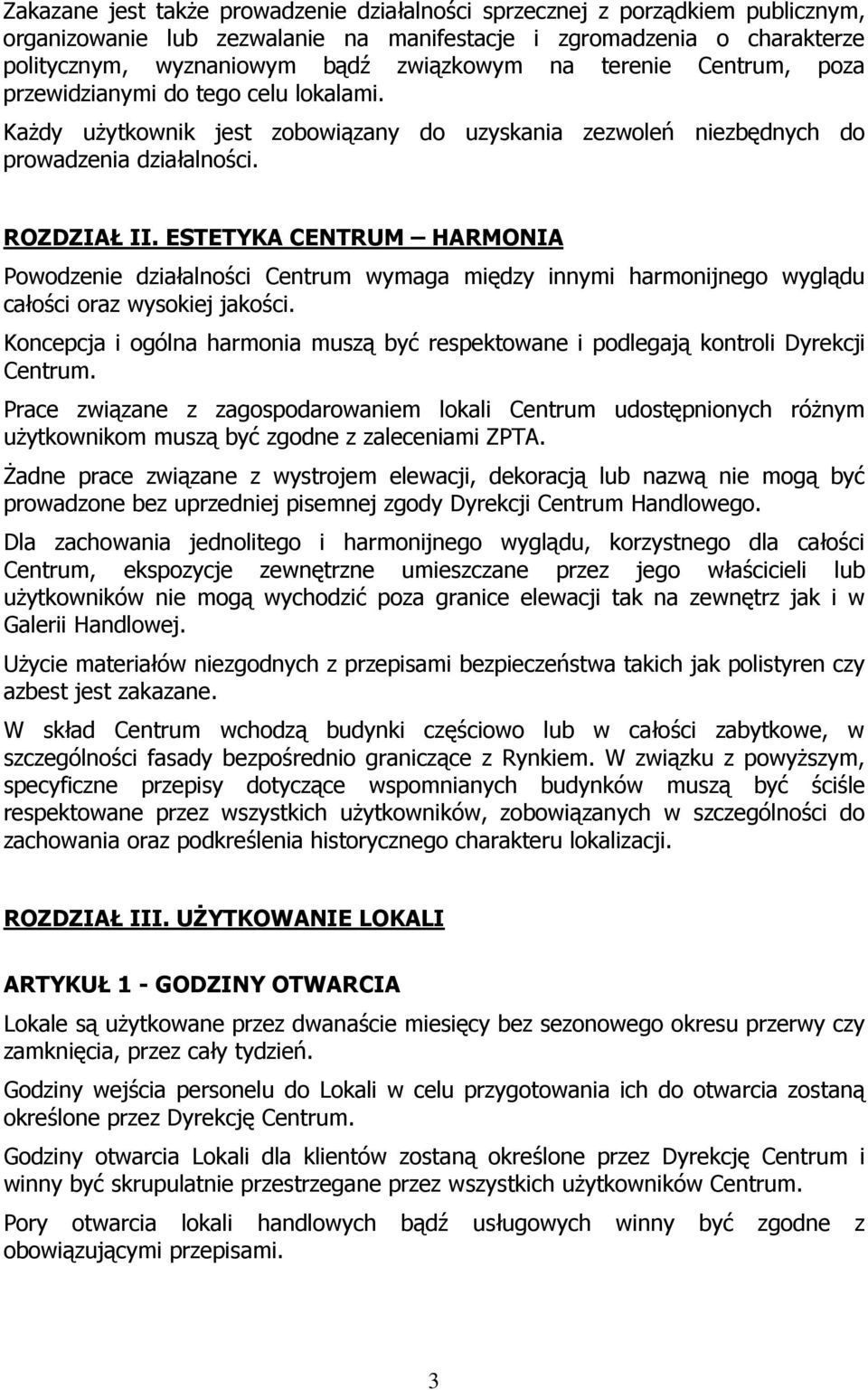 ESTETYKA CENTRUM HARMONIA Powodzenie działalności Centrum wymaga między innymi harmonijnego wyglądu całości oraz wysokiej jakości.