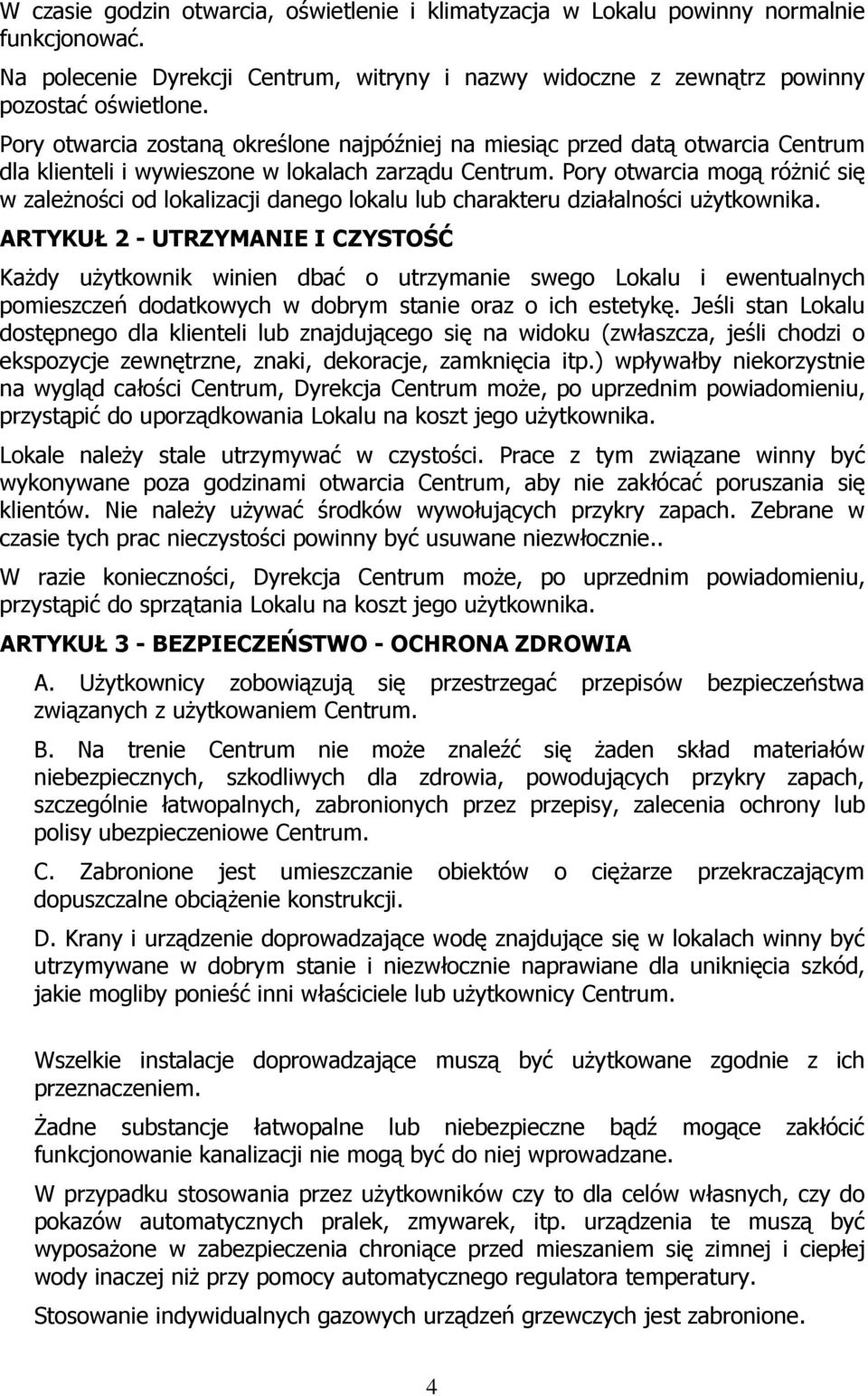 Pory otwarcia mogą różnić się w zależności od lokalizacji danego lokalu lub charakteru działalności użytkownika.