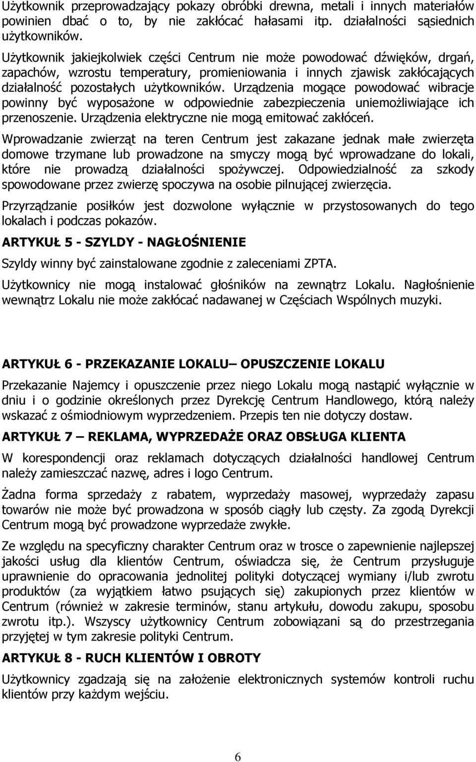 Urządzenia mogące powodować wibracje powinny być wyposażone w odpowiednie zabezpieczenia uniemożliwiające ich przenoszenie. Urządzenia elektryczne nie mogą emitować zakłóceń.
