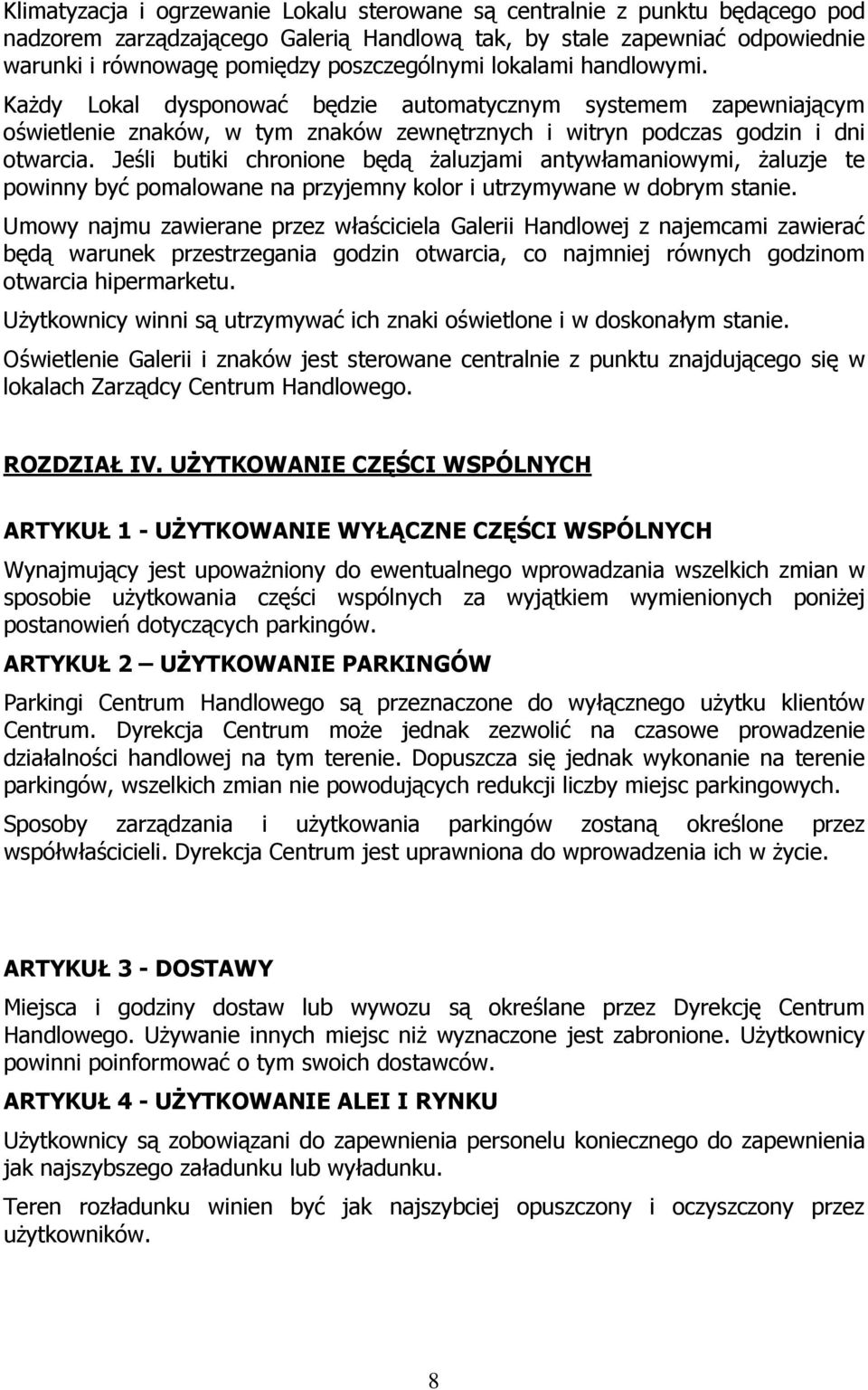 Jeśli butiki chronione będą żaluzjami antywłamaniowymi, żaluzje te powinny być pomalowane na przyjemny kolor i utrzymywane w dobrym stanie.