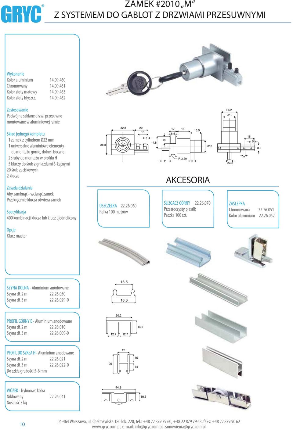 aluminiowej ramie kład jednego kompletu 1 zamek z cylindrem Ø22 mm 1 universalne aluminiowe elementy do montażu górne, dolne i boczne 2 śruby do montażu w profilu H 5 kluczy do śrub z gniazdami