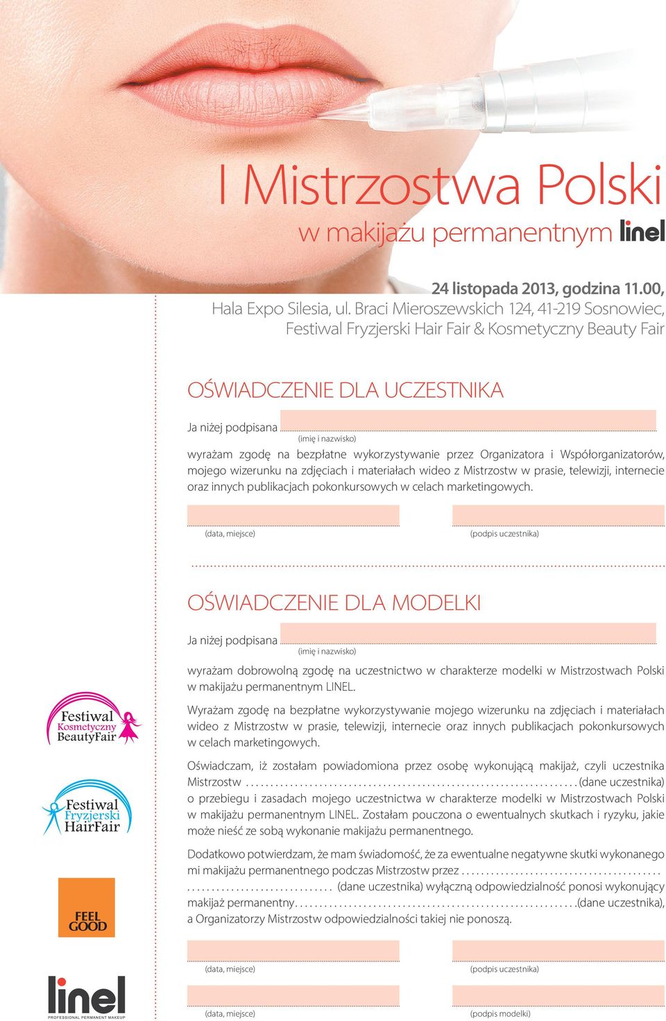 (podpis uczestnika) OŚWIADCZENIE DLA MODELKI Ja niżej podpisana (imię i nazwisko) wyrażam dobrowolną zgodę na uczestnictwo w charakterze modelki w Mistrzostwach Polski LINEL.