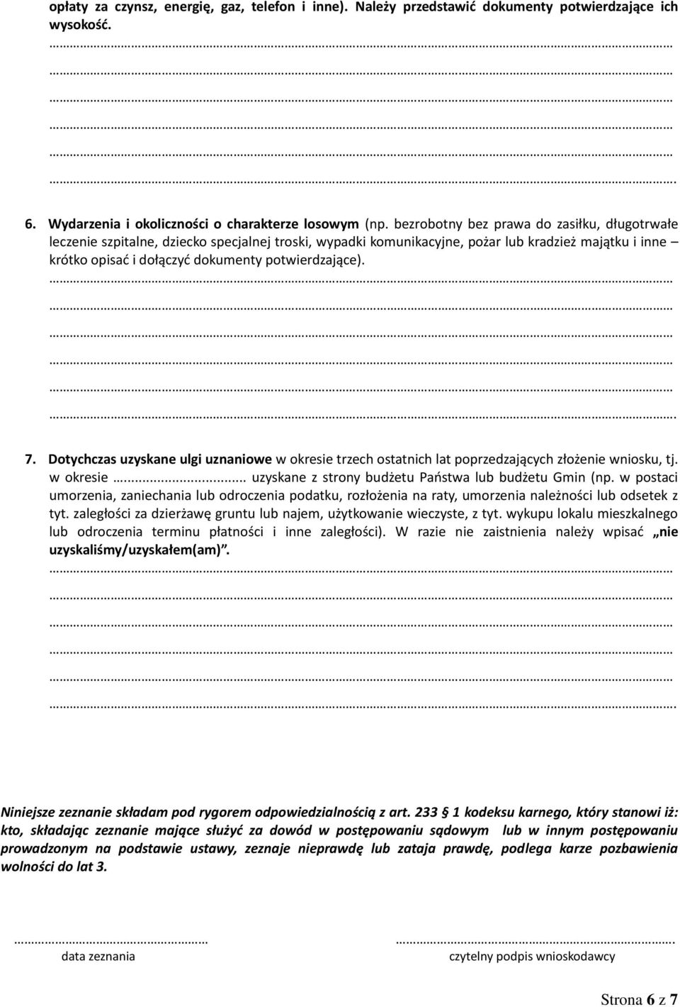 . 7. Dotychczas uzyskane ulgi uznaniowe w okresie trzech ostatnich lat poprzedzających złożenie wniosku, tj. w okresie... uzyskane z strony budżetu Państwa lub budżetu Gmin (np.