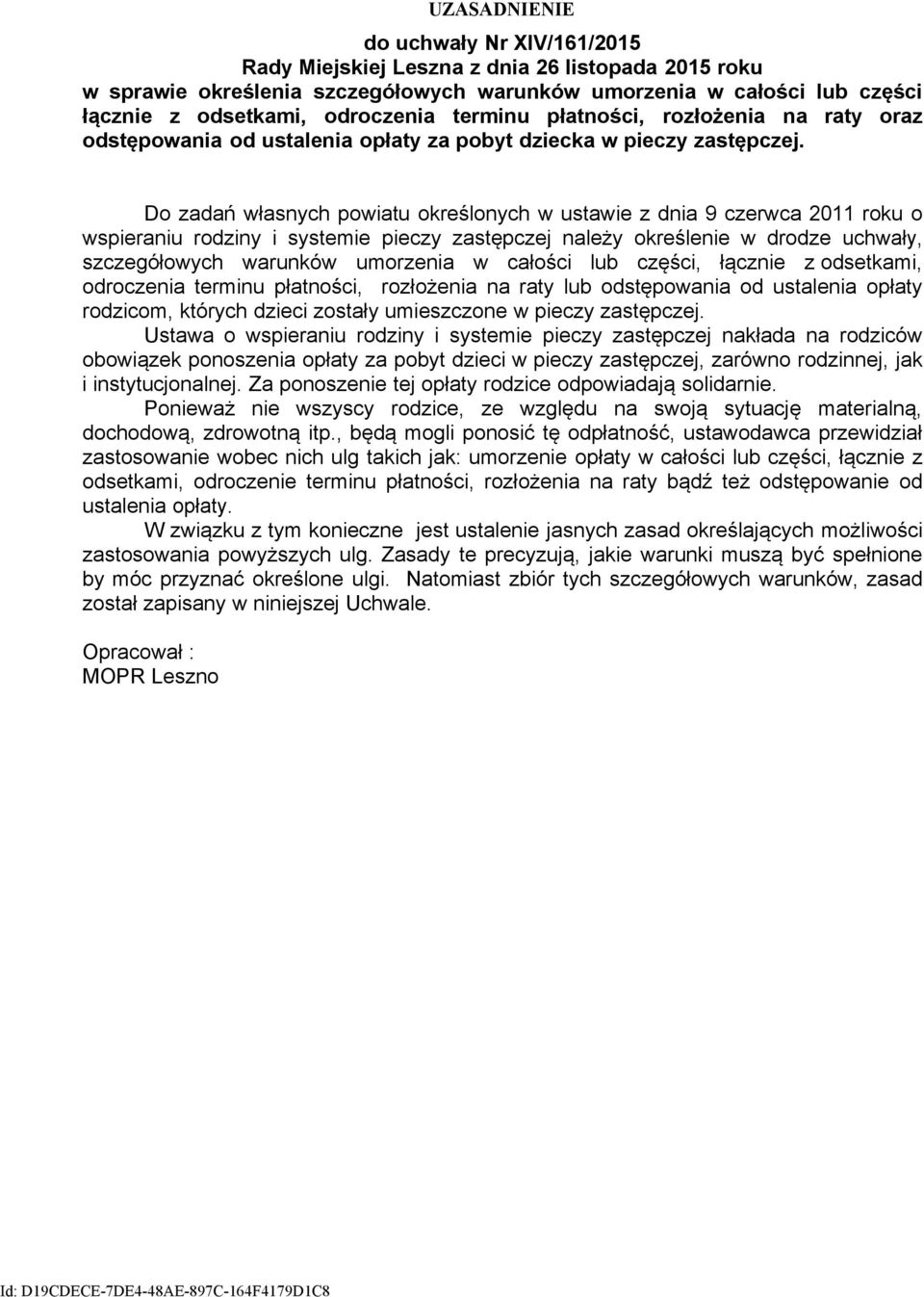 Do zadań własnych powiatu określonych w ustawie z dnia 9 czerwca 2011 roku o wspieraniu rodziny i systemie pieczy zastępczej należy określenie w drodze uchwały, szczegółowych warunków umorzenia w