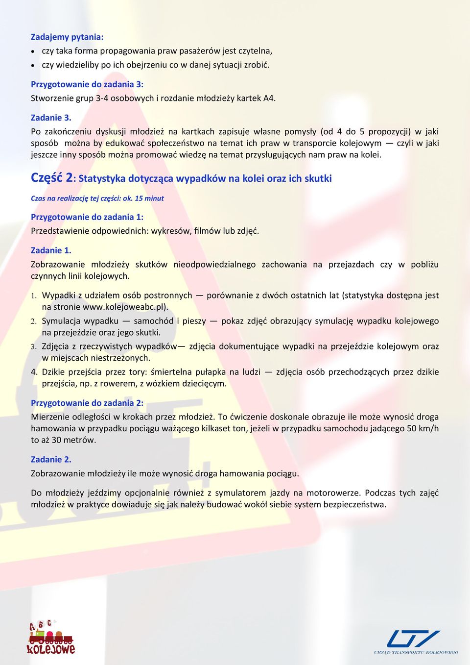 Po zakończeniu dyskusji młodzież na kartkach zapisuje własne pomysły (od 4 do 5 propozycji) w jaki sposób można by edukować społeczeństwo na temat ich praw w transporcie kolejowym czyli w jaki
