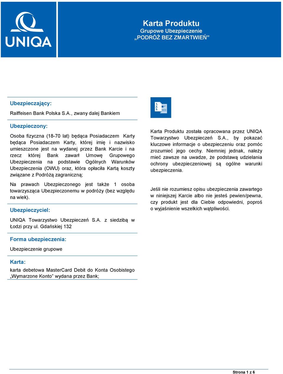 , zwany dalej Bankiem Ubezpieczony: Osoba fizyczna (18-70 lat) będąca Posiadaczem Karty będąca Posiadaczem Karty, której imię i nazwisko umieszczone jest na wydanej przez Bank Karcie i na rzecz