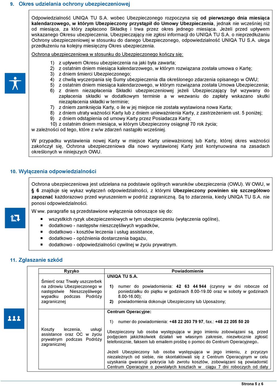 wobec Ubezpieczonego rozpoczyna się od pierwszego dnia miesiąca kalendarzowego, w którym Ubezpieczony przystąpił do Umowy Ubezpieczenia, jednak nie wcześniej niż od miesiąca, za który zapłacono