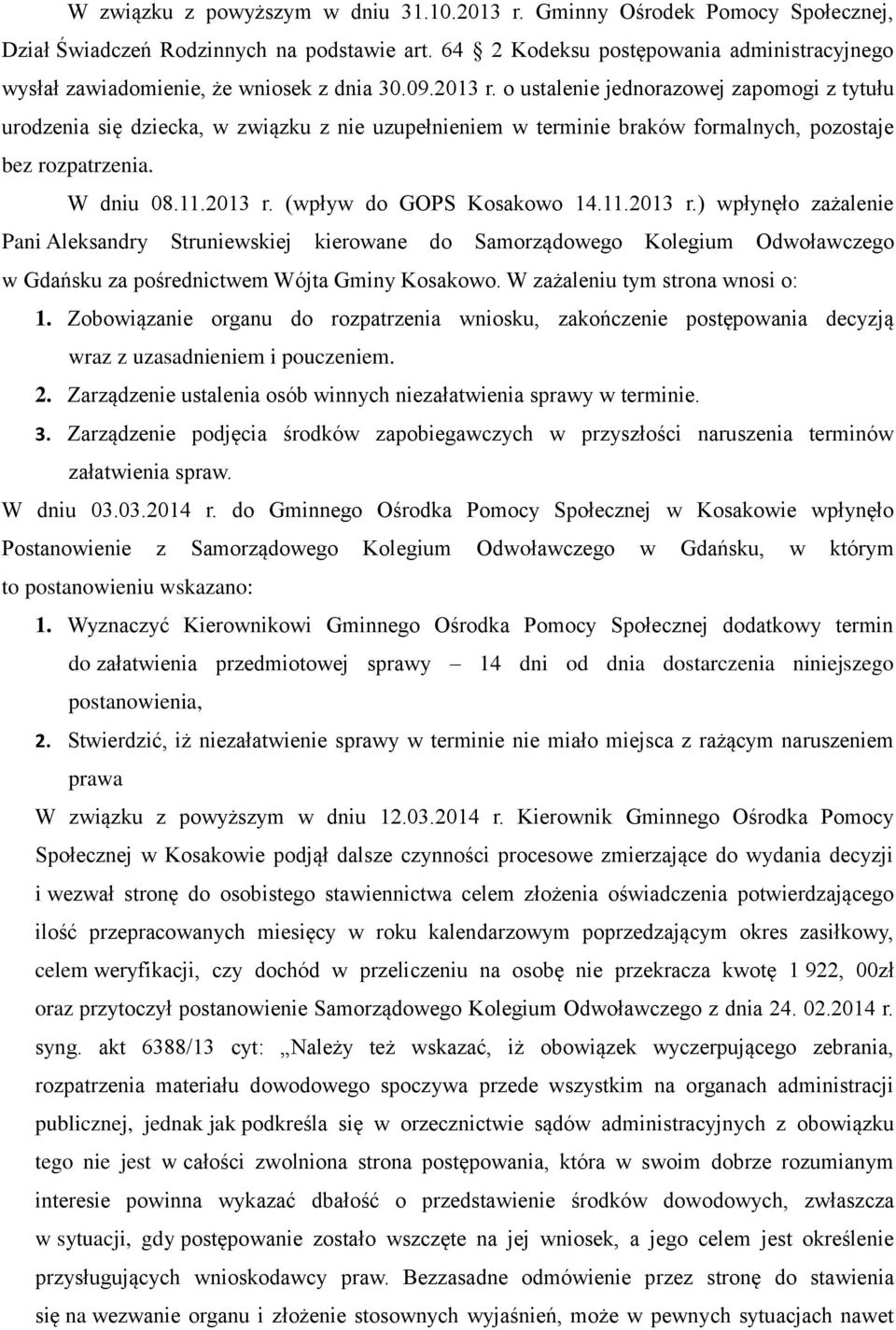 o ustalenie jednorazowej zapomogi z tytułu urodzenia się dziecka, w związku z nie uzupełnieniem w terminie braków formalnych, pozostaje bez rozpatrzenia. W dniu 08.11.2013 r.