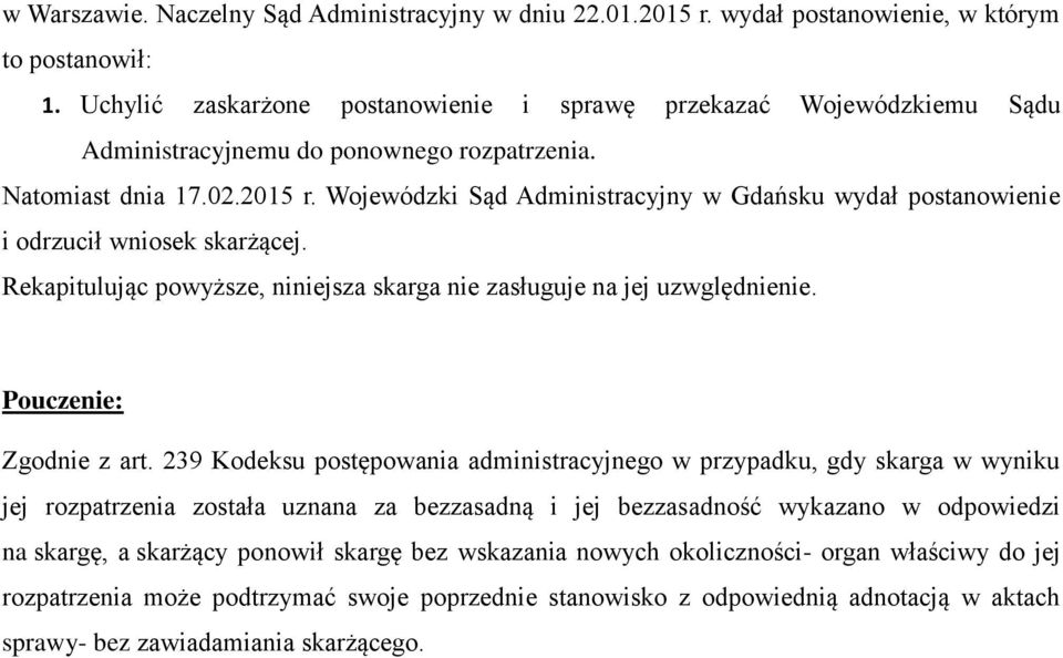 Wojewódzki Sąd Administracyjny w Gdańsku wydał postanowienie i odrzucił wniosek skarżącej. Rekapitulując powyższe, niniejsza skarga nie zasługuje na jej uzwględnienie. Pouczenie: Zgodnie z art.