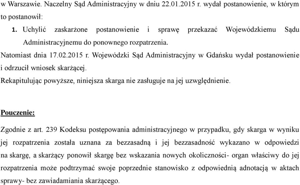 Wojewódzki Sąd Administracyjny w Gdańsku wydał postanowienie i odrzucił wniosek skarżącej. Rekapitulując powyższe, niniejsza skarga nie zasługuje na jej uzwględnienie. Pouczenie: Zgodnie z art.