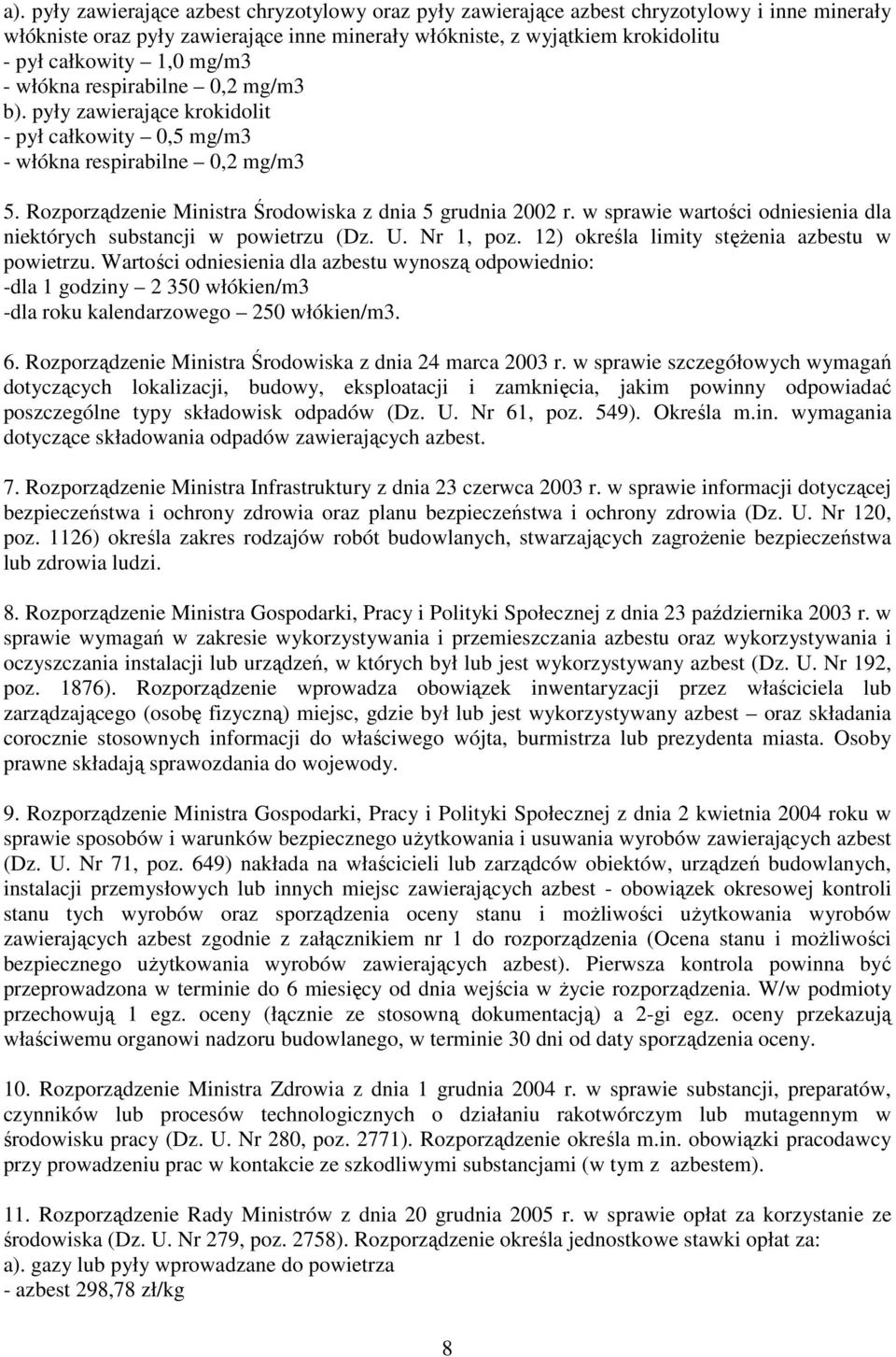 w sprawie wartości odniesienia dla niektórych substancji w powietrzu (Dz. U. Nr 1, poz. 12) określa limity stęŝenia azbestu w powietrzu.