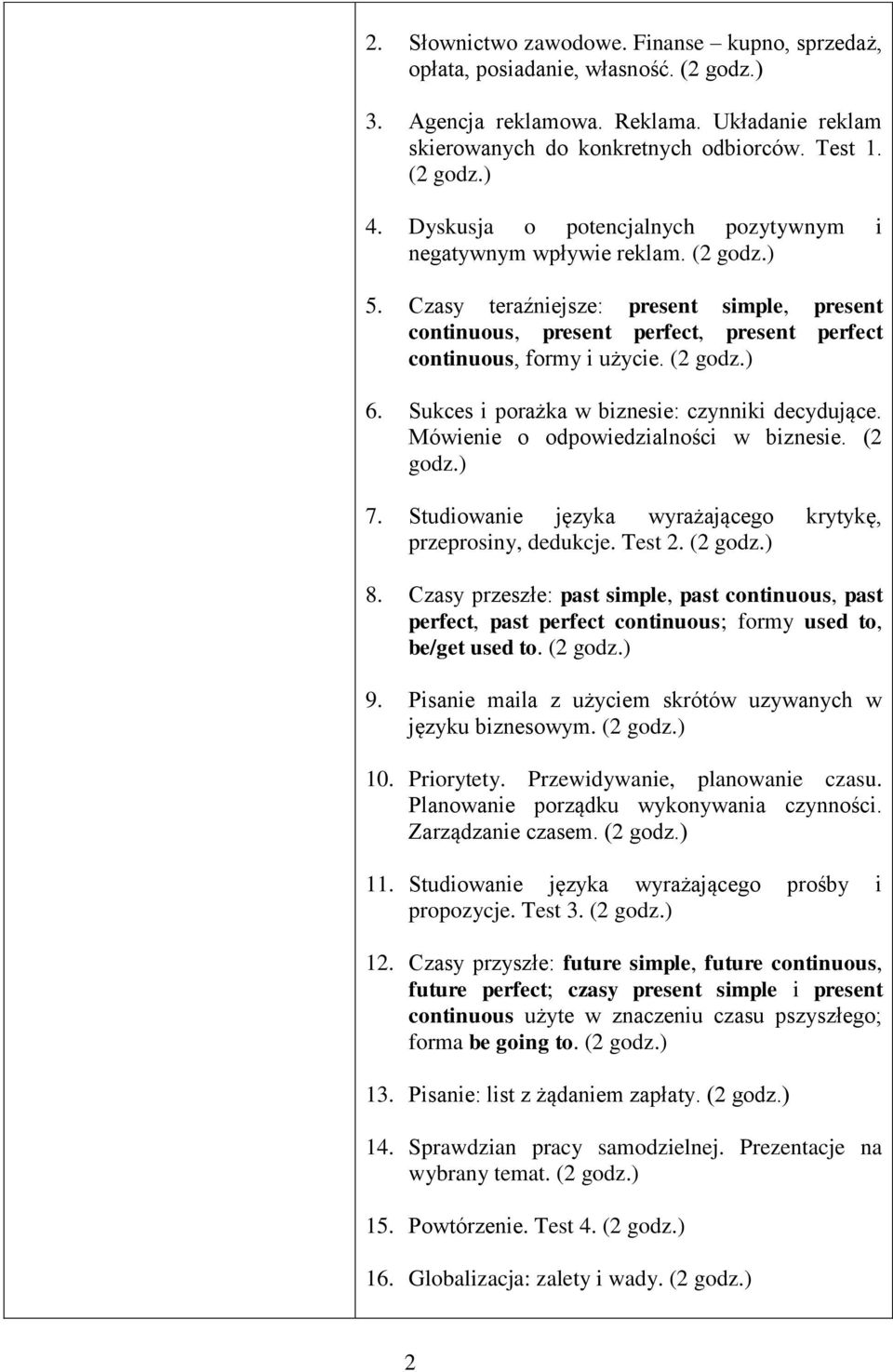 Sukces i porażka w biznesie: czynniki decydujące. Mówienie o odpowiedzialności w biznesie. (2 7. Studiowanie języka wyrażającego krytykę, przeprosiny, dedukcje. Test 2. (2 8.