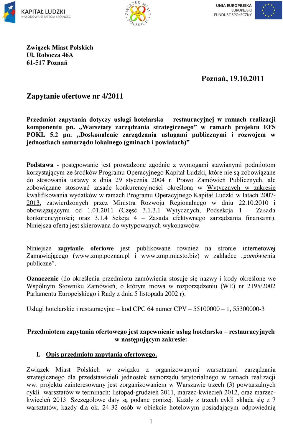 Doskonalenie zarządzania usługami publicznymi i rozwojem w jednostkach samorządu lokalnego (gminach i powiatach) Podstawa - postępowanie jest prowadzone zgodnie z wymogami stawianymi podmiotom