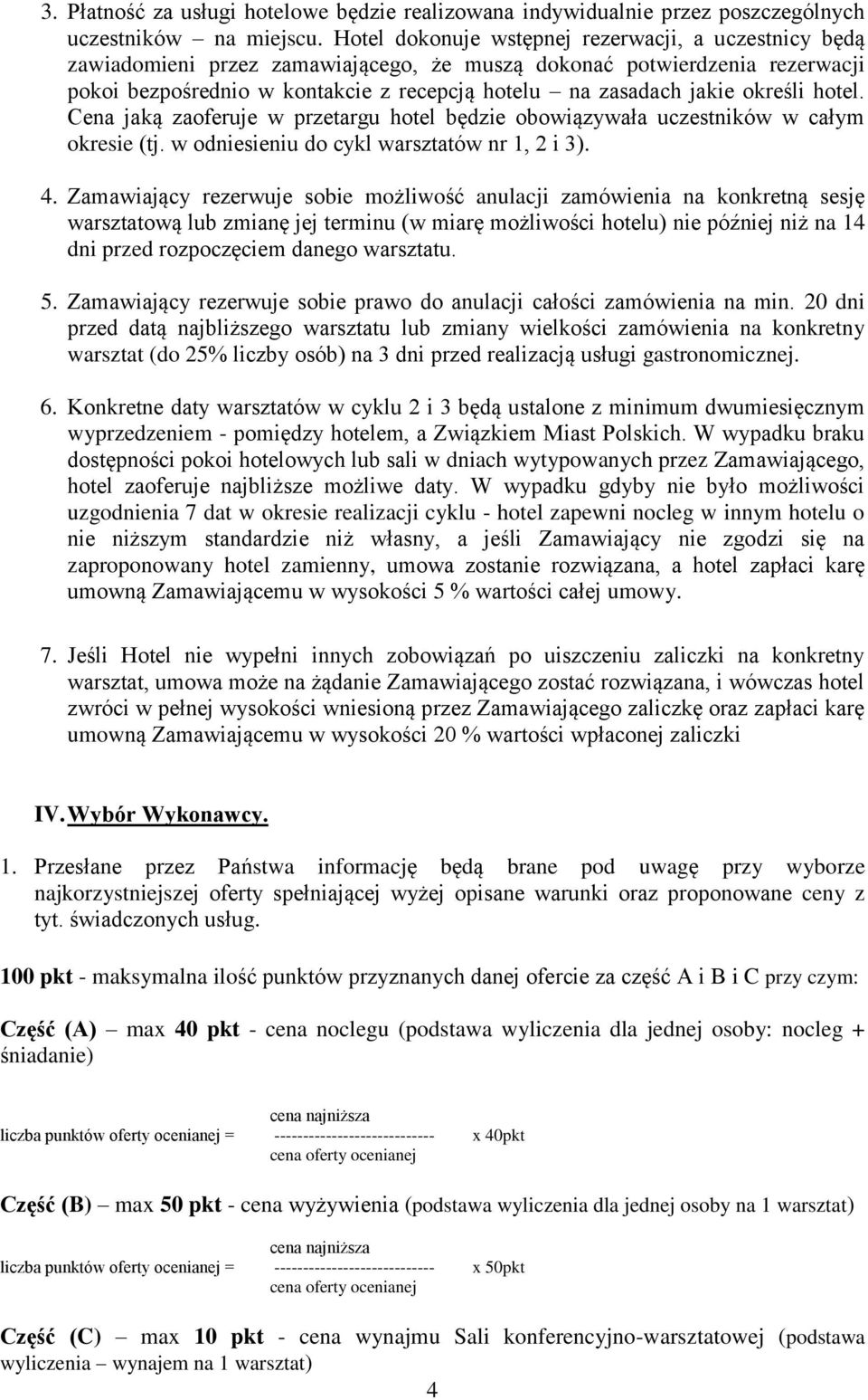 określi hotel. Cena jaką zaoferuje w przetargu hotel będzie obowiązywała uczestników w całym okresie (tj. w odniesieniu do cykl warsztatów nr 1, 2 i 3). 4.