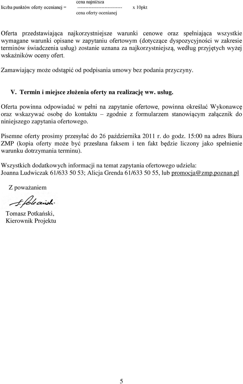 Zamawiający może odstąpić od podpisania umowy bez podania przyczyny. V. Termin i miejsce złożenia oferty na realizację ww. usług.