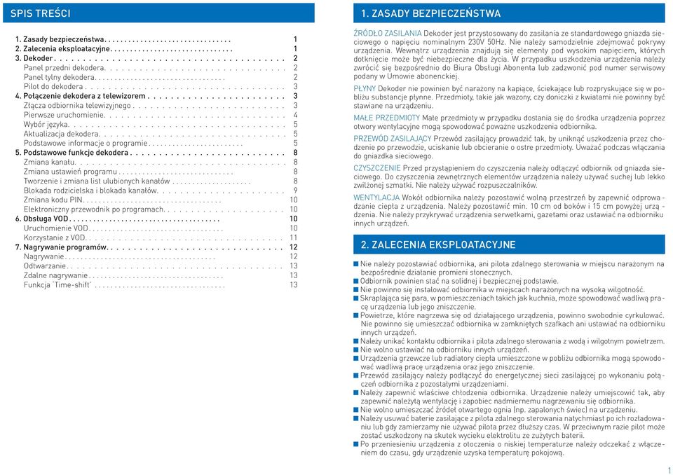 kanałów Blokada rodzicielska i blokada kanałów Zmiana kodu PIN Elektroniczny przewodnik po programach 6 Obsługa VOD Uruchomienie VOD Korzystanie z VOD 7 Nagrywanie programów Nagrywanie Odtwarzanie