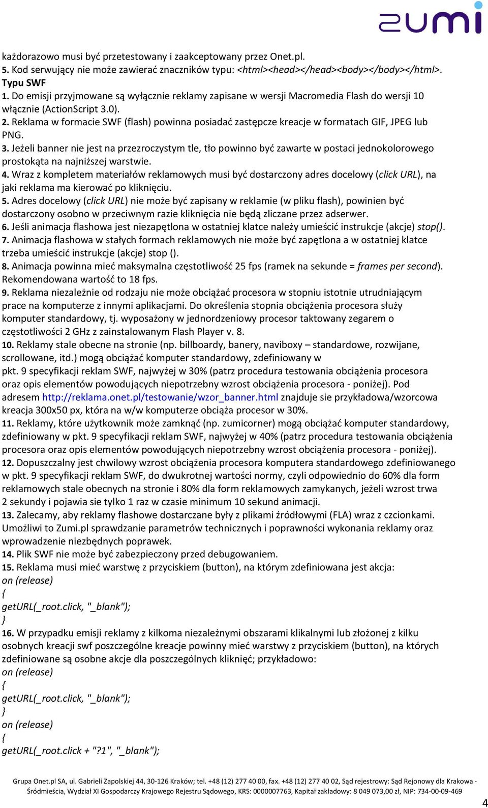 Reklama w formacie SWF (flash) powinna posiadać zastępcze kreacje w formatach GIF, JPEG lub PNG. 3.