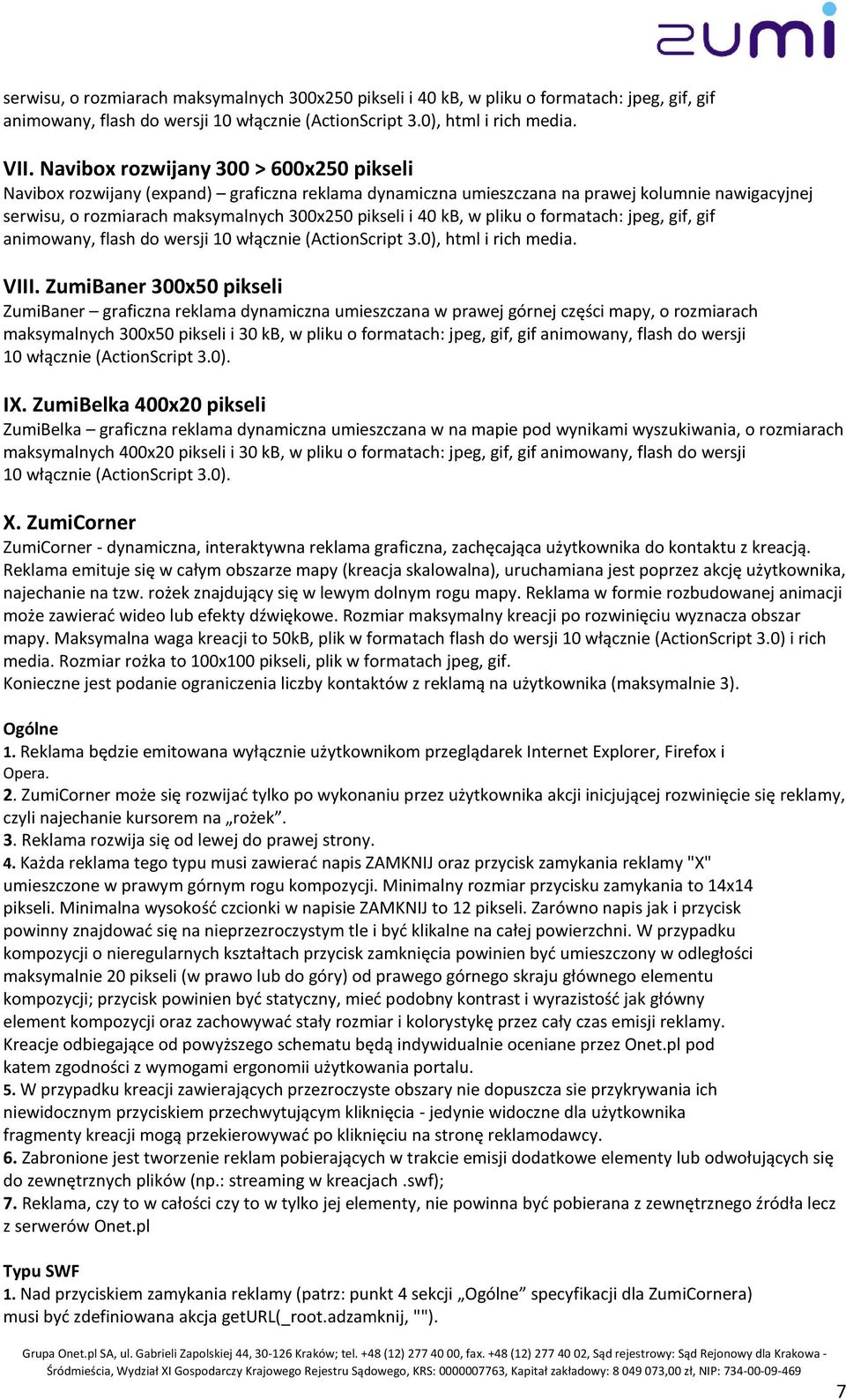 w pliku o formatach: jpeg, gif, gif animowany, flash do wersji 10 włącznie (ActionScript 3.0), html i rich media. VIII.