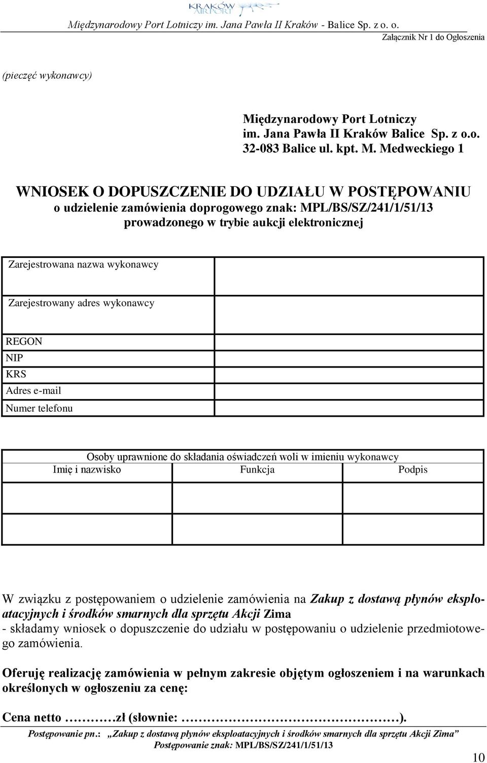 Medweckiego 1 WNIOSEK O DOPUSZCZENIE DO UDZIAŁU W POSTĘPOWANIU o udzielenie zamówienia doprogowego znak: MPL/BS/SZ/241/1/51/13 prowadzonego w trybie aukcji elektronicznej Zarejestrowana nazwa