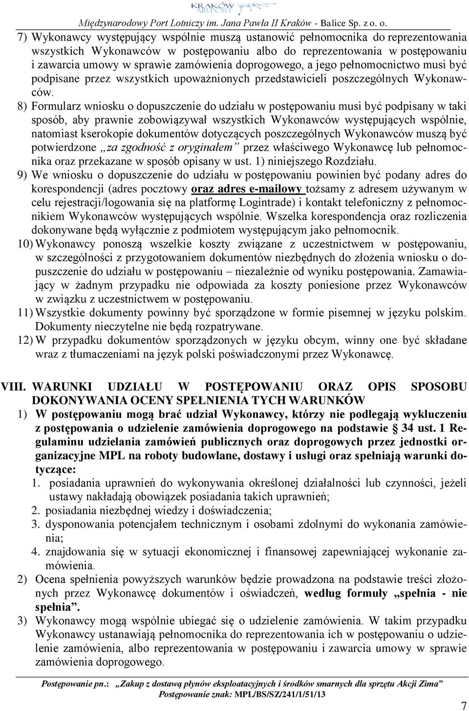 8) Formularz wniosku o dopuszczenie do udziału w postępowaniu musi być podpisany w taki sposób, aby prawnie zobowiązywał wszystkich Wykonawców występujących wspólnie, natomiast kserokopie dokumentów