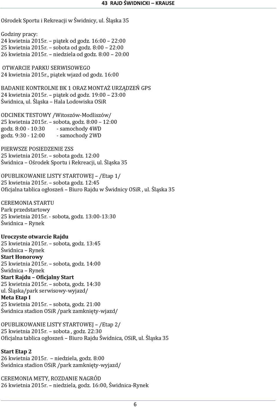 Śląska Hala Lodowiska OSiR ODCINEK TESTOWY /Witoszów-Modliszów/ 25 kwietnia 2015r. sobota, godz. 8:00 12:00 godz. 8:00-10:30 - samochody 4WD godz.