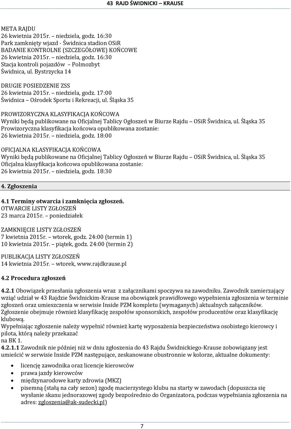 Śląska 35 PROWIZORYCZNA KLASYFIKACJA KOŃCOWA Wyniki będą publikowane na Oficjalnej Tablicy Ogłoszeń w Biurze Rajdu OSiR Świdnica, ul.