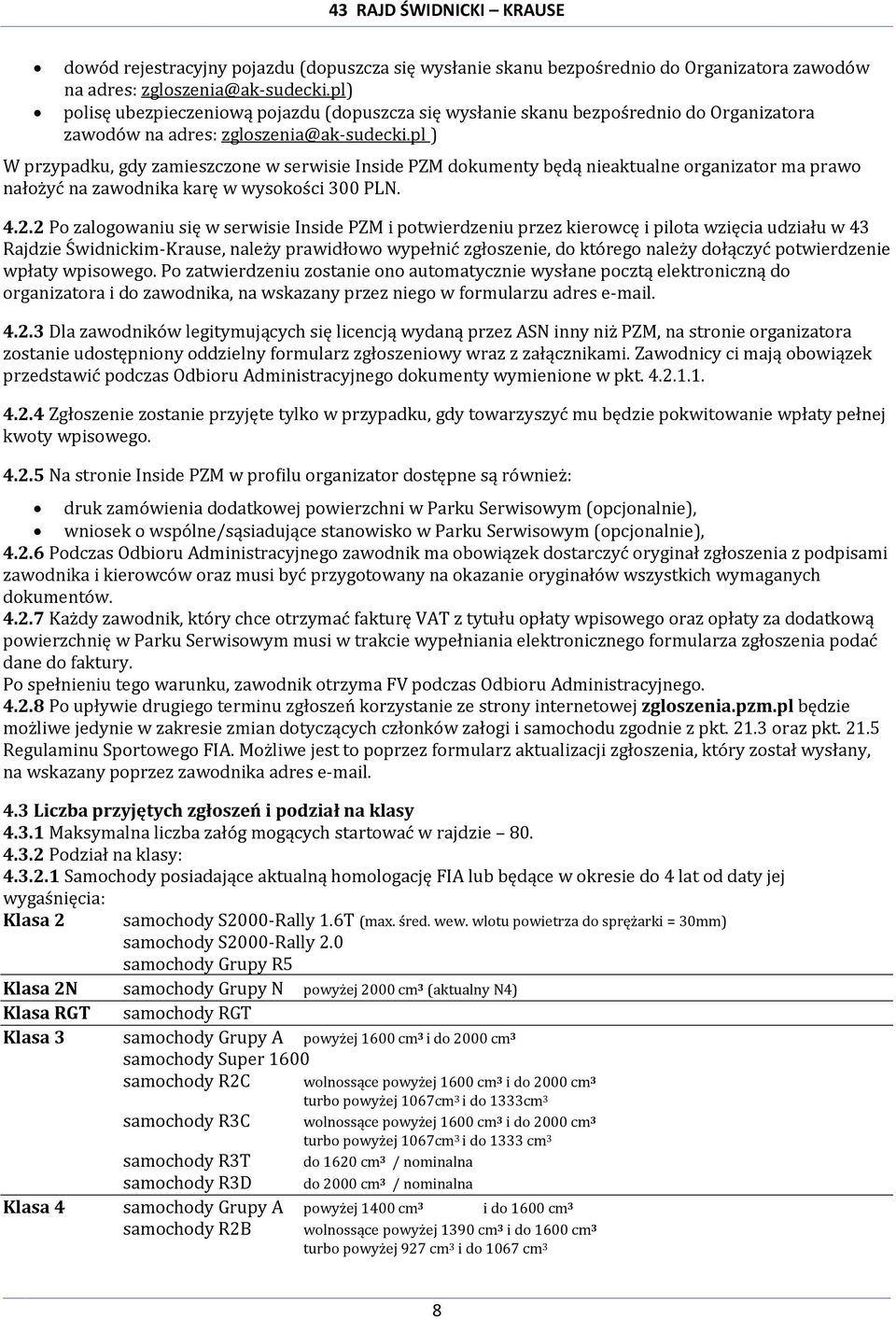 pl ) W przypadku, gdy zamieszczone w serwisie Inside PZM dokumenty będą nieaktualne organizator ma prawo nałożyć na zawodnika karę w wysokości 300 PLN. 4.2.