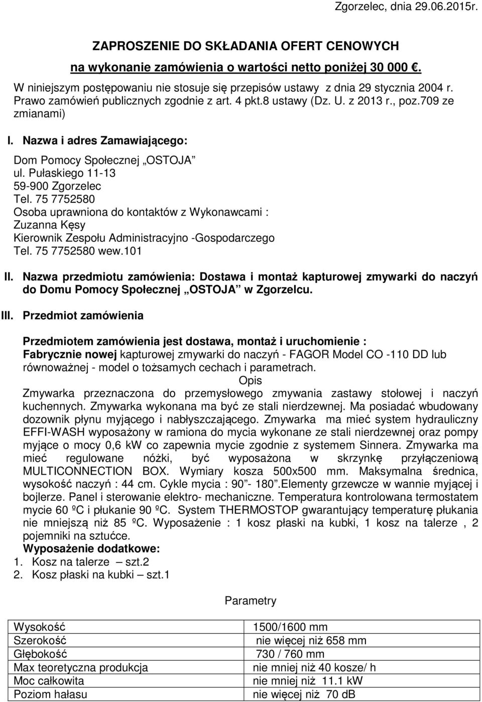 Nazwa i adres Zamawiającego: Dom Pomocy Społecznej OSTOJA ul. Pułaskiego 11-13 59-900 Zgorzelec Tel.