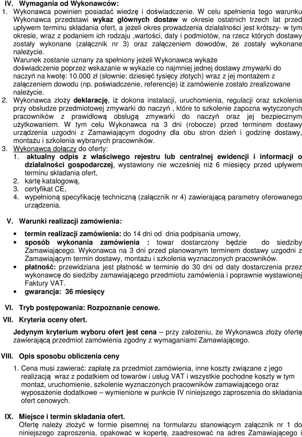 tym okresie, wraz z podaniem ich rodzaju,wartości, daty i podmiotów, na rzecz których dostawy zostały wykonane (załącznik nr 3) oraz załączeniem dowodów, że zostały wykonane należycie.