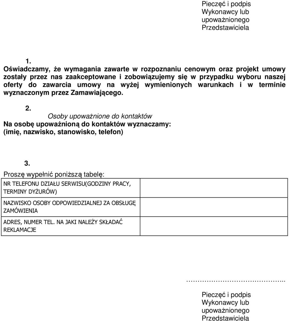 umowy na wyżej wymienionych warunkach i w terminie wyznaczonym przez Zamawiającego. 2.