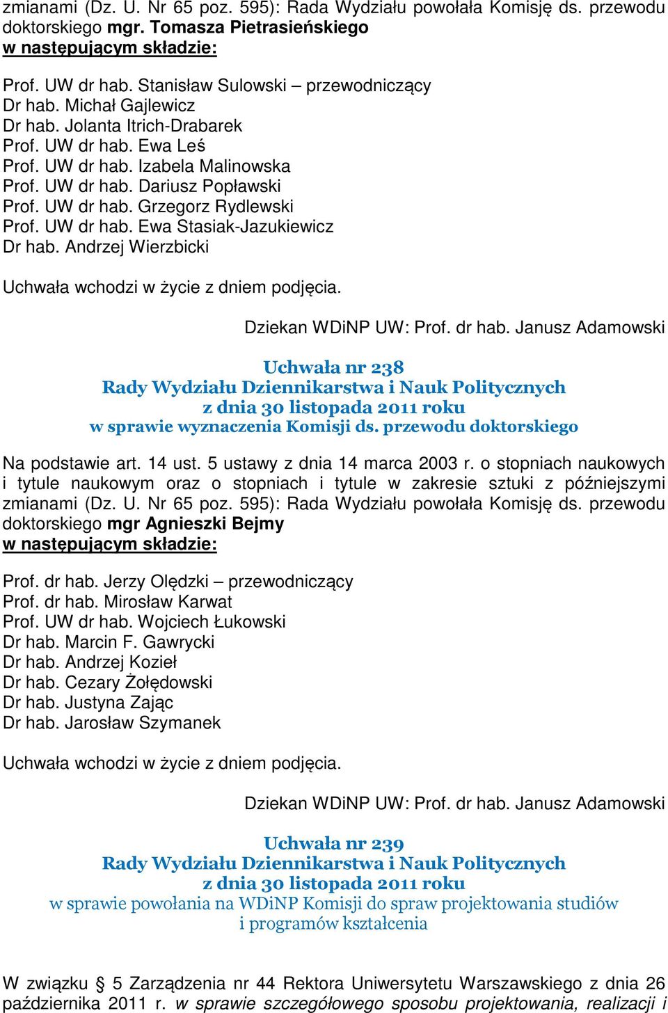 UW dr hab. Grzegorz Rydlewski Prof. UW dr hab. Ewa Stasiak-Jazukiewicz Dr hab. Andrzej Wierzbicki Uchwała nr 238 w sprawie wyznaczenia Komisji ds. przewodu doktorskiego Na podstawie art. 14 ust.