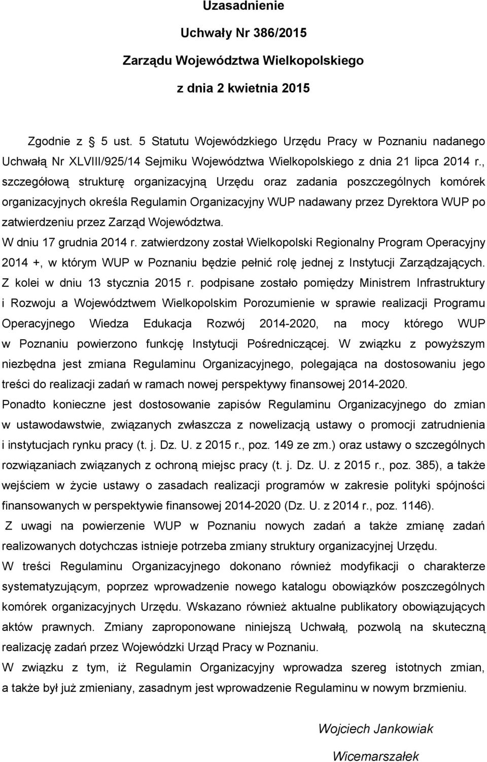 , szczegółową strukturę organizacyjną Urzędu oraz zadania poszczególnych komórek organizacyjnych określa Regulamin Organizacyjny WUP nadawany przez Dyrektora WUP po zatwierdzeniu przez Zarząd
