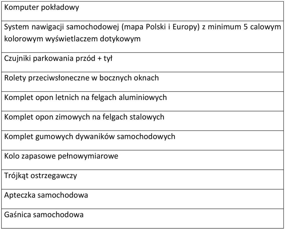 Komplet opon letnich na felgach aluminiowych Komplet opon zimowych na felgach stalowych Komplet gumowych