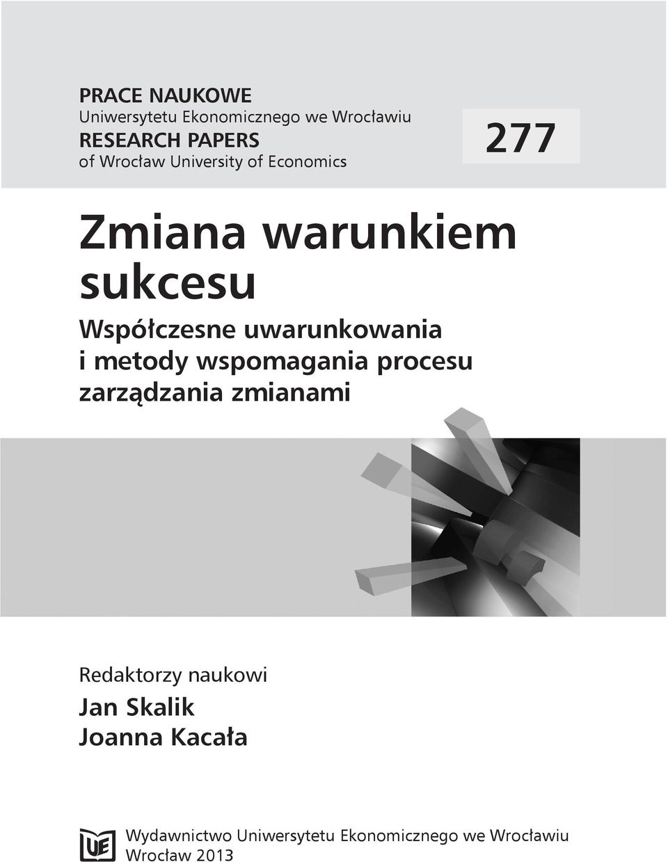 uwarunkowania i metody wspomagania procesu zarządzania zmianami Redaktorzy