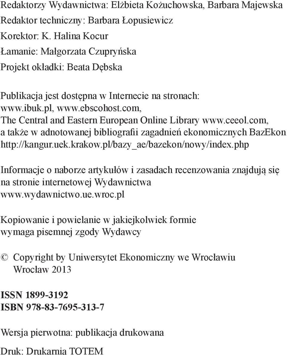 com, The Central and Eastern European Online Library www.ceeol.com, a także w adnotowanej bibliografii zagadnień ekonomicznych BazEkon http://kangur.uek.krakow.pl/bazy_ae/bazekon/nowy/index.