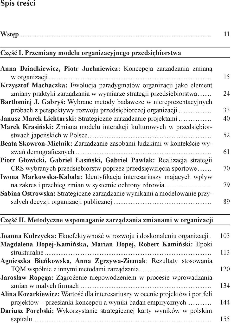 Gabryś: Wybrane metody badawcze w niereprezentacyjnych próbach z perspektywy rozwoju przedsiębiorczej organizacji... 33 Janusz Marek Lichtarski: Strategiczne zarządzanie projektami.
